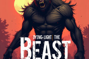Dying Light: The Beast